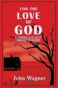 For the Love of God: A Chronicle Faith through Suffering