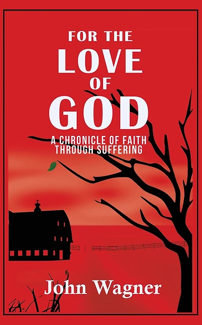 For the Love of God: A Chronicle Faith through Suffering