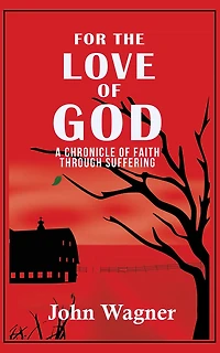 For the Love of God: A Chronicle Faith through Suffering