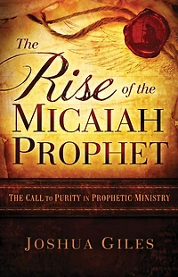 the Rise of Micaiah Prophet: A Call to Purity Prophetic Ministry