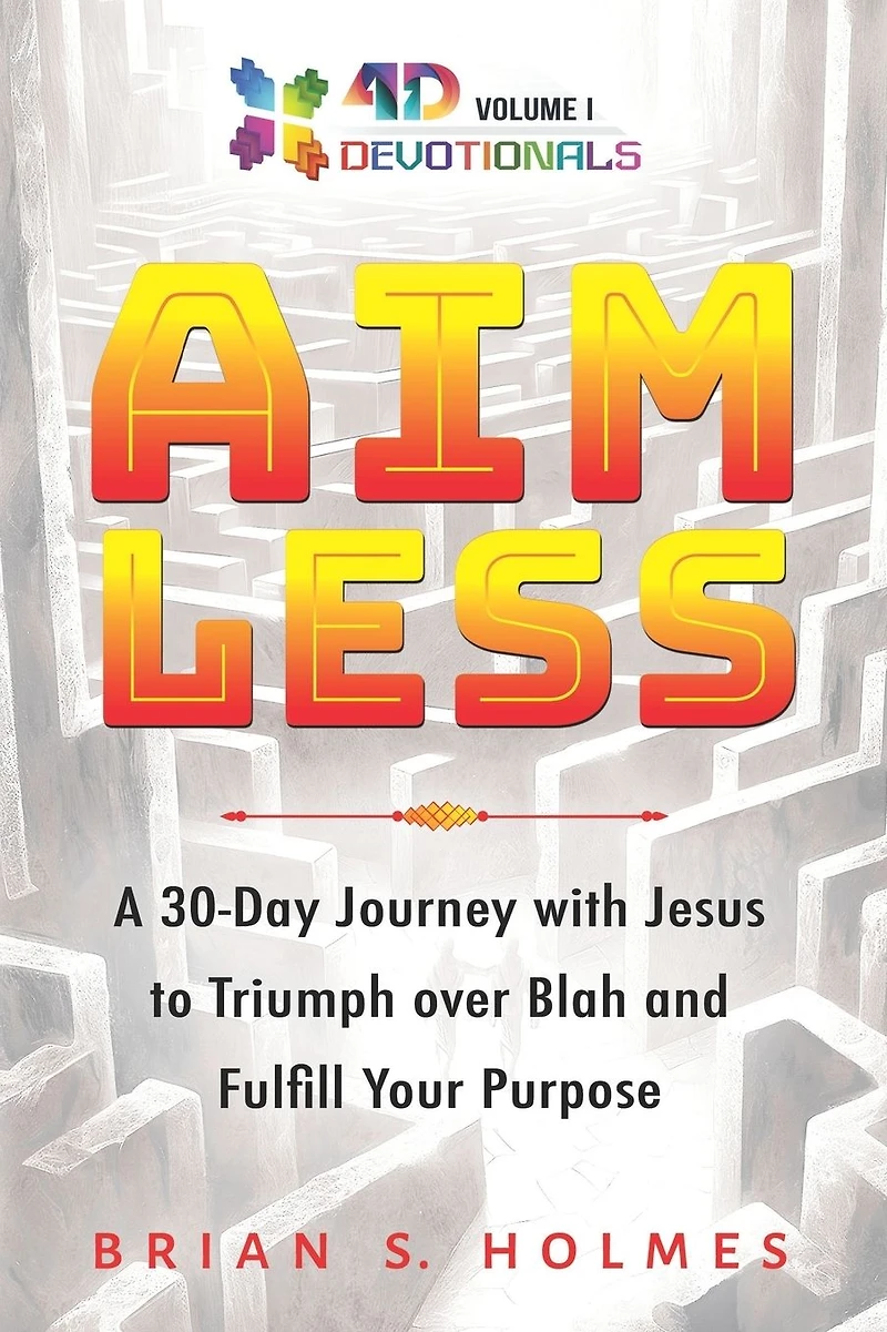 Aimless: A 30-Day Journey with Jesus to Triumph over Blah and Fulfill Your Purpose (4D Devotionals, #1)