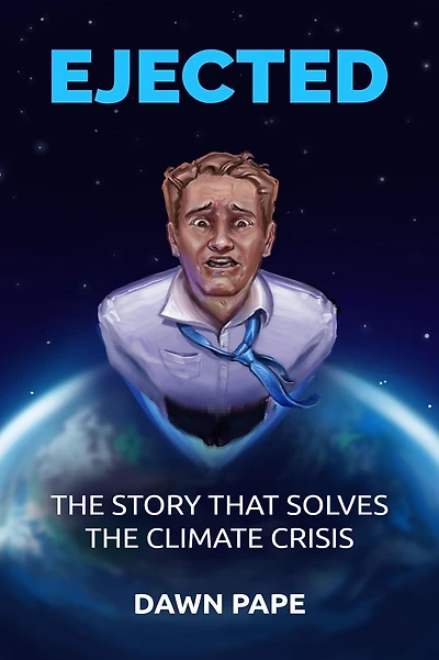 Ejected: the Story that Solves Climate Crisis