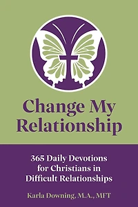 Change My Relationship: 365 Daily Devotions for Christians Difficult Relationships