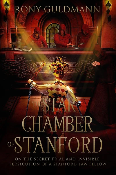 the Star Chamber of Stanford: On Secret Trial and Invisible Persecution a Stanford Law Fellow