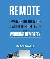 R.E.M.O.T.E.: Leverage the Distance and Achieve Excellence When Working Remotely