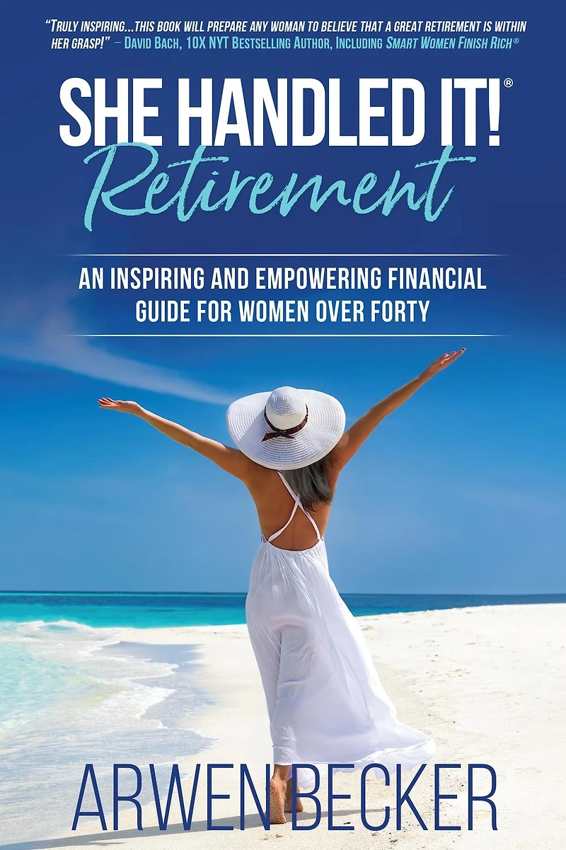 She Handled It! Retirement: An Inspiring and Empowering Financial Guide for Women Over Forty