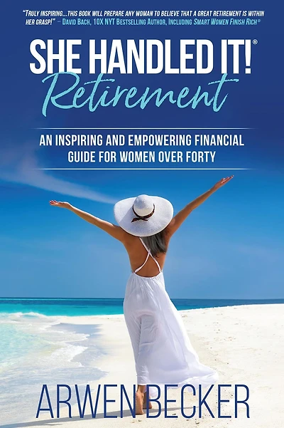 She Handled It! Retirement: An Inspiring and Empowering Financial Guide for Women Over Forty