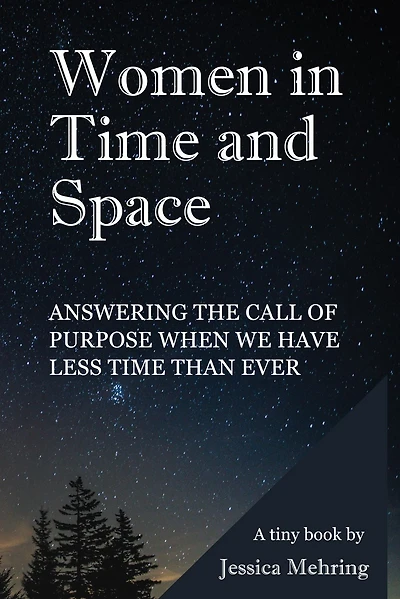 Women time and Space: Answering the call of purpose when we have less than ever