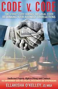 Code v. Code: The Street Code Versus the Legal Code: Rethinking Your Business Transactions