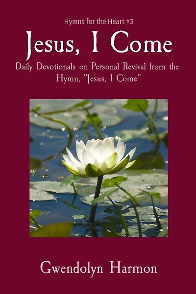 Jesus, I Come: Daily Devotionals on Personal Revival from the Hymn, "Jesus, Come"