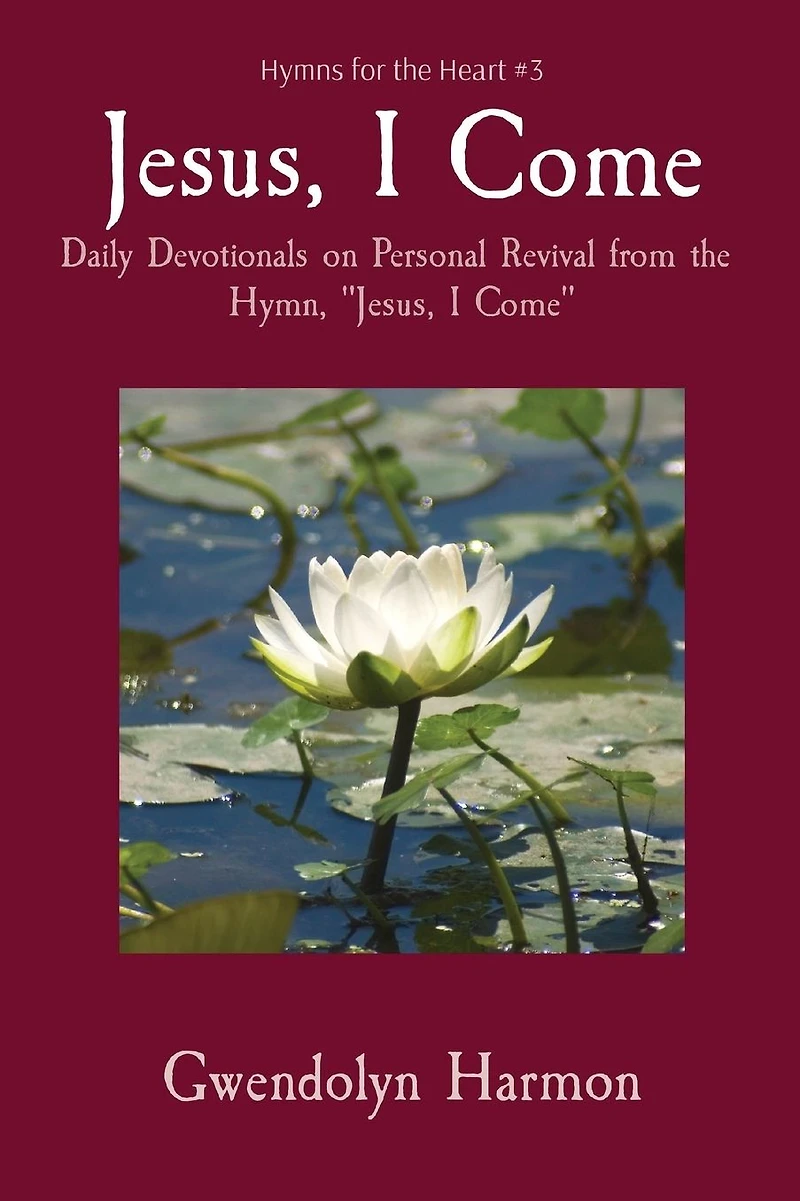 Jesus, I Come: Daily Devotionals on Personal Revival from the Hymn, "Jesus, Come"