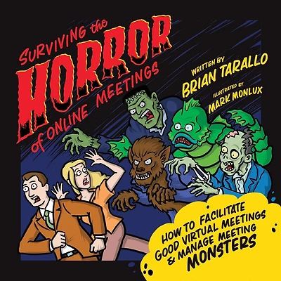 Surviving the Horror of Online Meetings: How to Facilitate Good Virtual Meetings and Manage Meeting Monsters