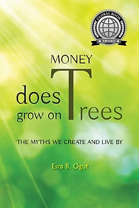 Money Does Grow on Trees: The Myths We Create and Live By