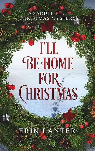 I'll Be Home For Christmas: A Saddle Hill Christmas Mystery