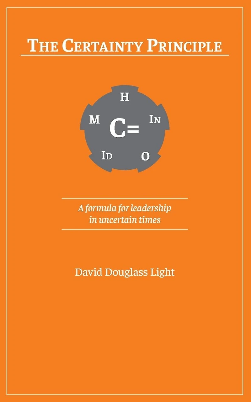 The Certainty Principle: A formula for leadership in uncertain times