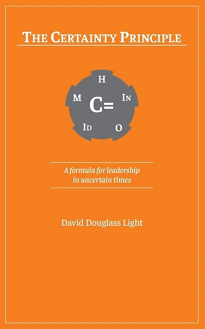 The Certainty Principle: A formula for leadership in uncertain times