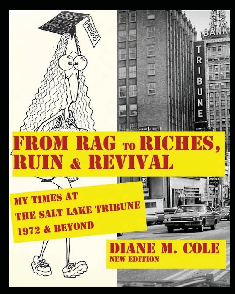 From Rag to Riches, Ruin & Revival: My Times at The Salt Lake Tribune, 1972 Beyond