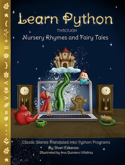 Learn Python through Nursery Rhymes and Fairy Tales: Classic Stories Translated into Python Programs (Coding for Kids and Beginners)