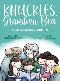 Knuckles, Grandma Bea: A Story of Love, Loss and Connection