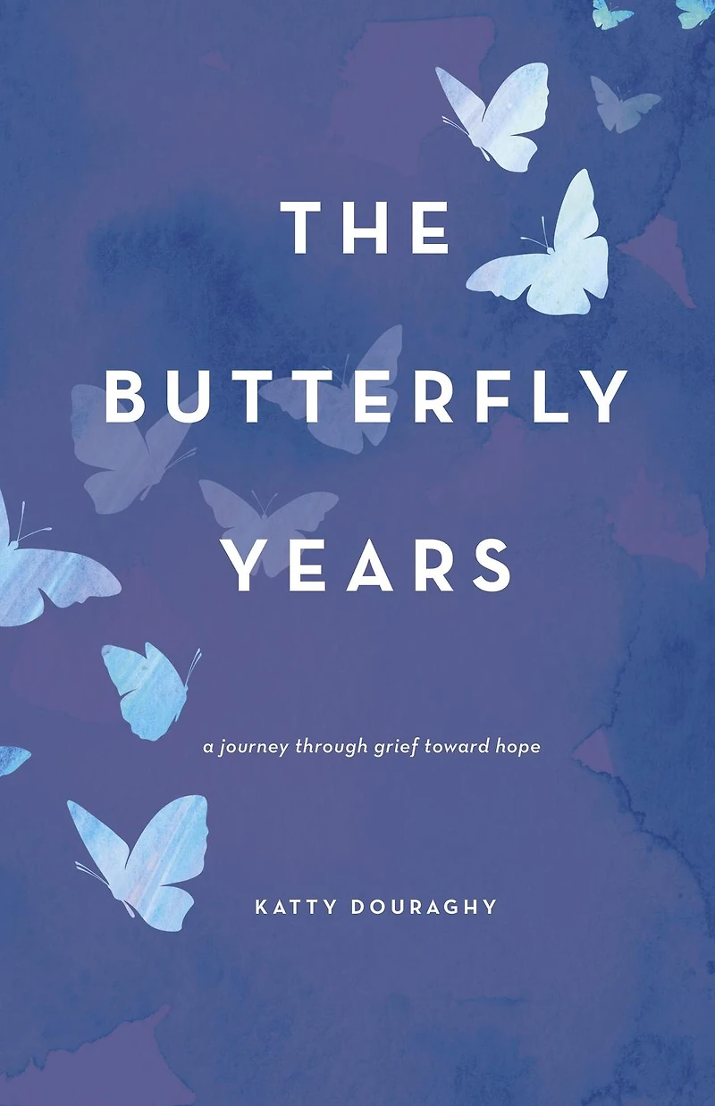 The Butterfly Years: A Journey Through Grief Toward Hope