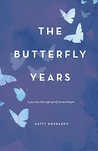 The Butterfly Years: A Journey Through Grief Toward Hope