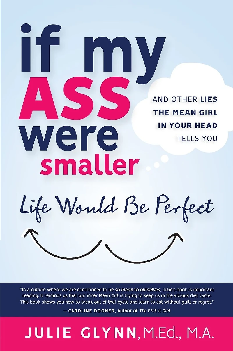 If My Ass Were Smaller Life Would be Perfect and Other Lies the Mean Girl Your Head Tells You