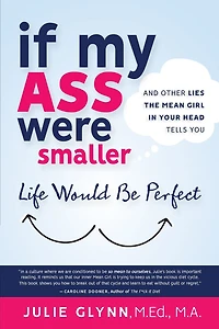 If My Ass Were Smaller Life Would be Perfect and Other Lies the Mean Girl Your Head Tells You