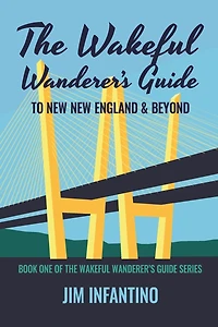 The Wakeful Wanderer's Guide to New England & Beyond