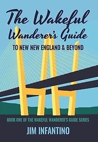 The Wakeful Wanderer's Guide to New England & Beyond