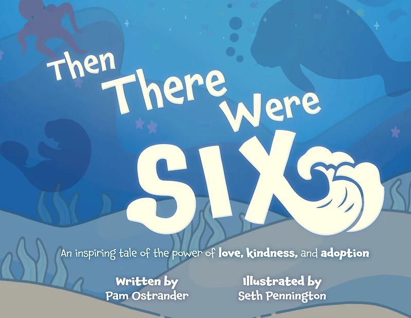 Then There Were Six: An Inspiring Tale of the Power of Love, Kindness, and Adoption