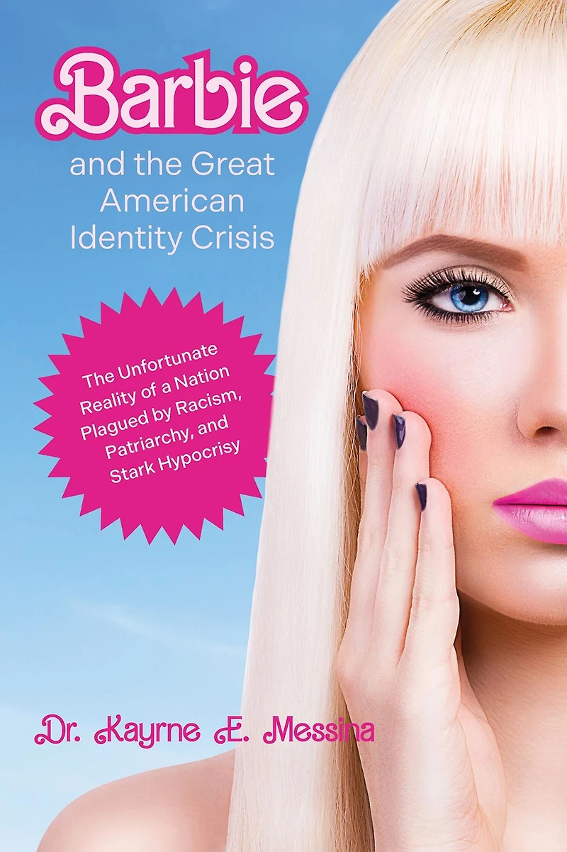 Barbie and The Great American Identity Crisis: Unfortunate Reality of a Nation Plagued by Racism, Patriarchy, Stark Hypocrisy