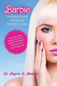 Barbie and The Great American Identity Crisis: Unfortunate Reality of a Nation Plagued by Racism, Patriarchy, Stark Hypocrisy