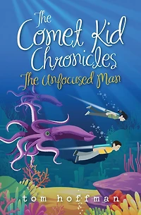 The Unfocused Man: The Comet Kid Chronicles #2