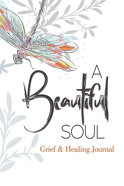 A Beautiful Soul Grief & Healing Journal