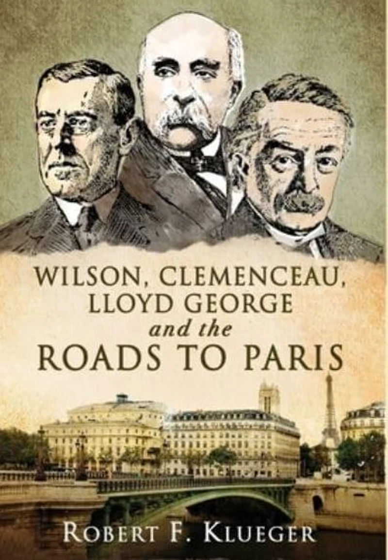 Wilson, Clemenceau, Lloyd George and the Roads to Paris