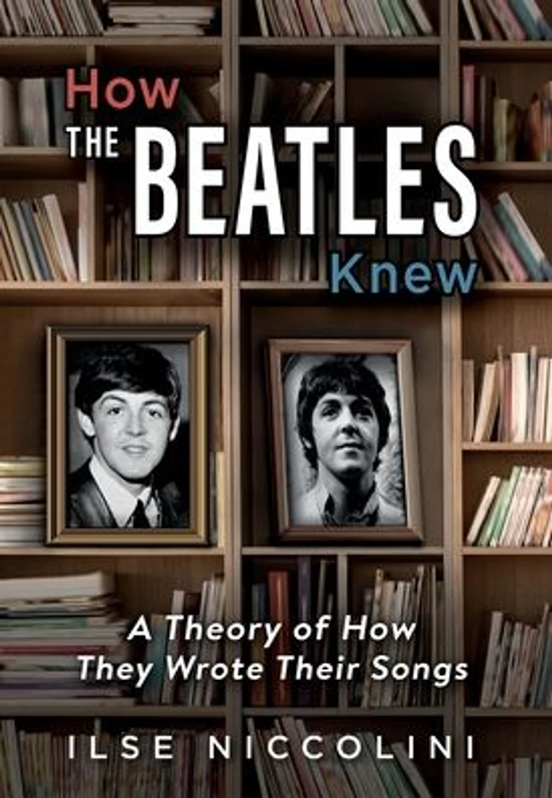 How The Beatles Knew: A Theory of How They Wrote Their Songs