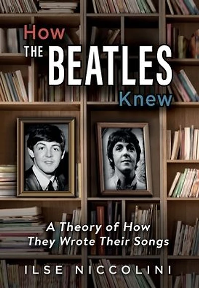 How The Beatles Knew: A Theory of How They Wrote Their Songs