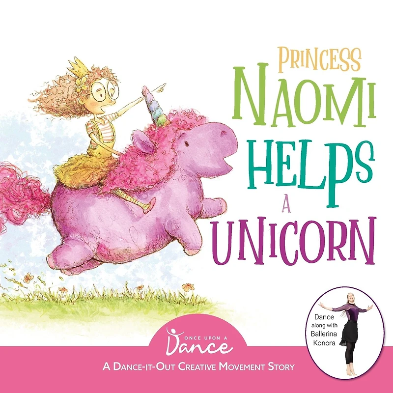 Princess Naomi Helps A Unicorn: Dance-It-Out Creative Movement Story for Young Movers