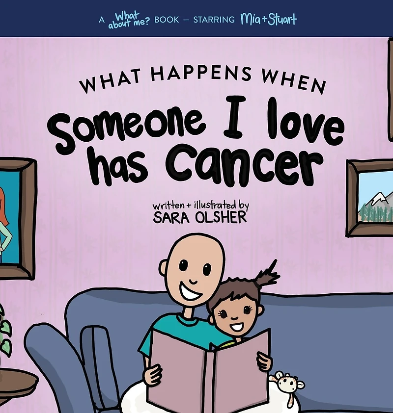 What Happens When Someone I Love Has Cancer?: Explain the Science of Cancer and How a Loved One's Diagnosis and Treatment Affects a Kid's Day-To-day Life