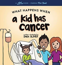 What Happens When A Kid Has Cancer: Book about Childhood Cancer for Kids