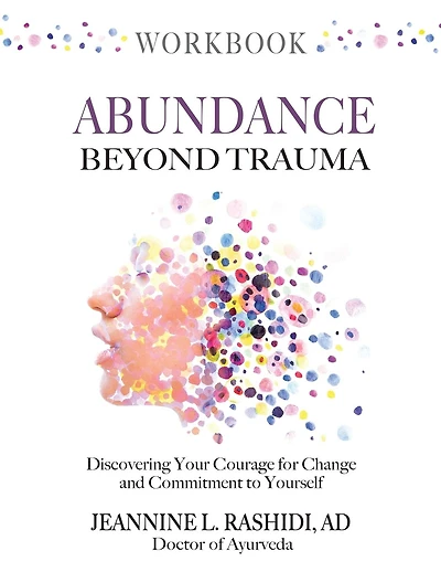 Abundance Beyond Trauma Workbook: Discovering Your Courage For Change and Commitment to Yourself