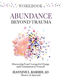 Abundance Beyond Trauma Workbook: Discovering Your Courage For Change and Commitment to Yourself