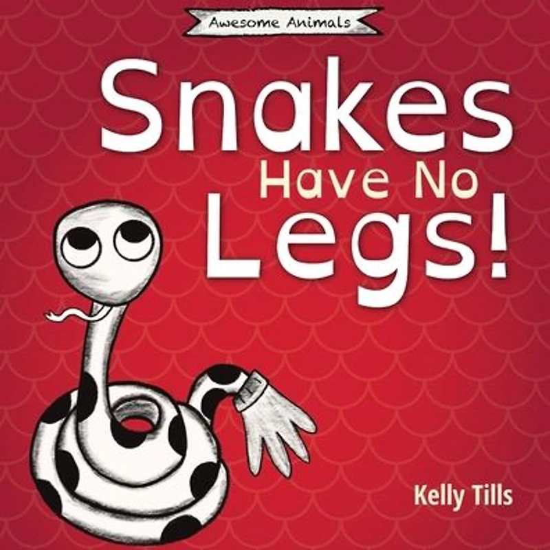 snakes Have No Legs: An adorably weird but true little book about