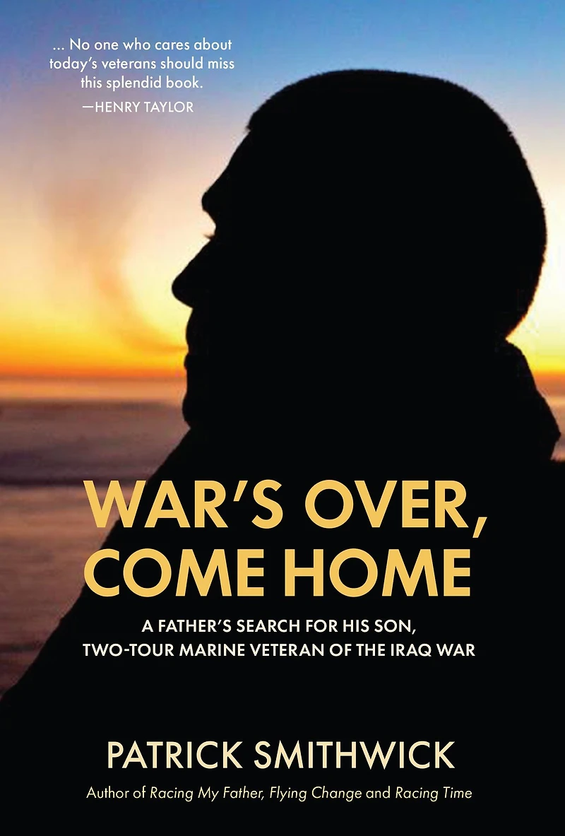 War's Over, Come Home: A Father's Search for His Son, Two-Tour Marine Veteran of the Iraq War
