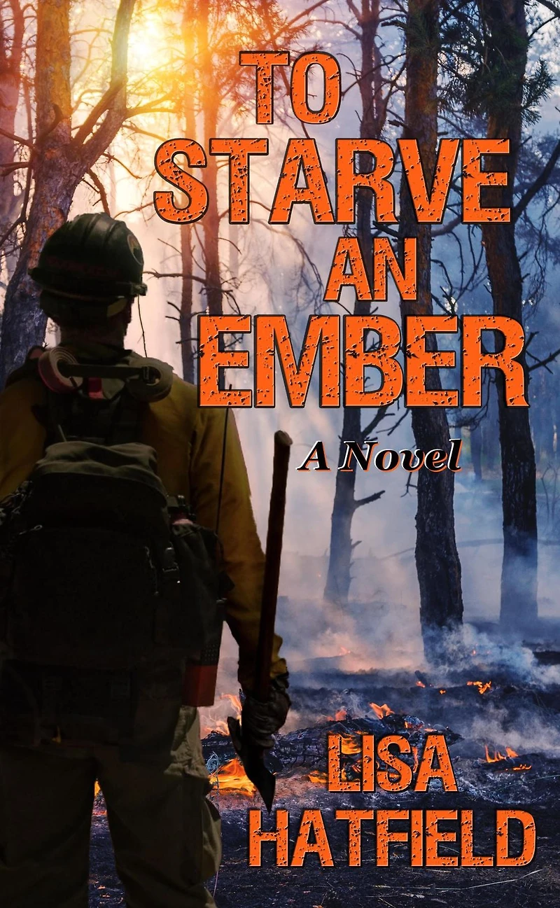to Starve an Ember: a novel about wildfires and family disasters how protect yourself from both, more ways than one