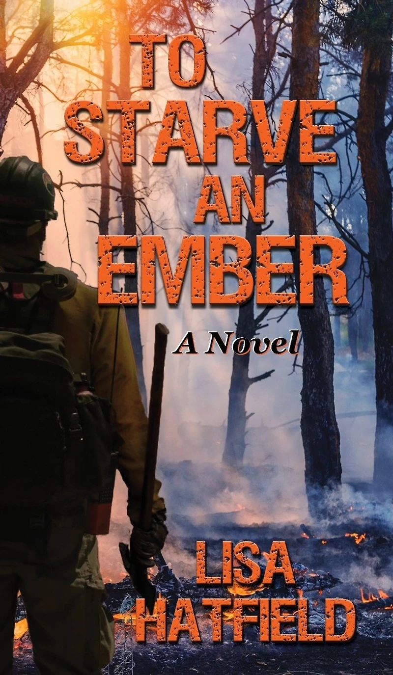 to Starve an Ember: a novel about wildfires and family disasters how protect yourself from both, more ways than one