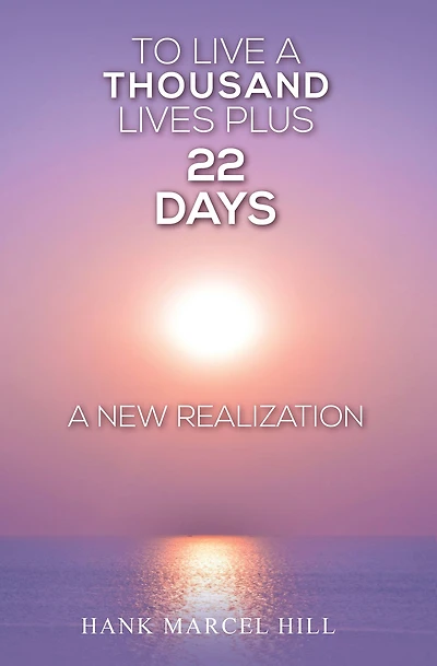TO LIVE A THOUSAND LIVES PLUS 22 DAYS: A NEW REALIZATION
