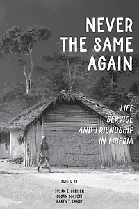 Never the Same Again: Life, Service, and Friendship Liberia