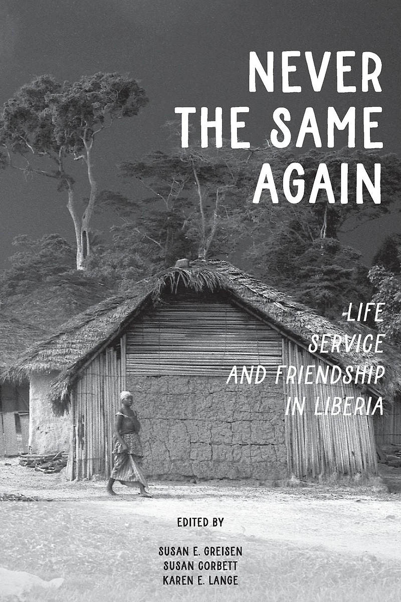 Never the Same Again: Life, Service, and Friendship Liberia