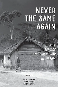 Never the Same Again: Life, Service, and Friendship Liberia